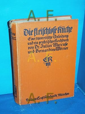 Imagen del vendedor de Die fleischlose Kche : Eine theoretische Anleitung und ein praktisches Kochbuch Julian Marcuse , Bernhardine Woerner a la venta por Antiquarische Fundgrube e.U.