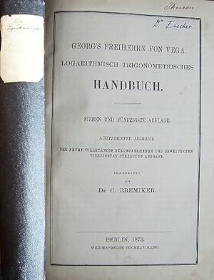 Georg s Freiherrn von Vega Logarithmisch-Trigonometrisches Handbuch. Achtzehnter Abdruck der neue...