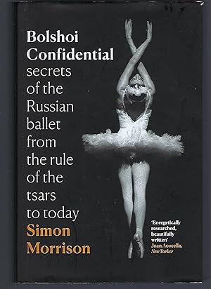 Seller image for Bolshoi Confidential: Secrets of the Russian Ballet from the Rule of the Tsars to Today for sale by Turn-The-Page Books