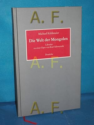 Bild des Verkufers fr Die Welt der Mongolen : Libretto zu einer Oper von Kurt Schwertsik. zum Verkauf von Antiquarische Fundgrube e.U.