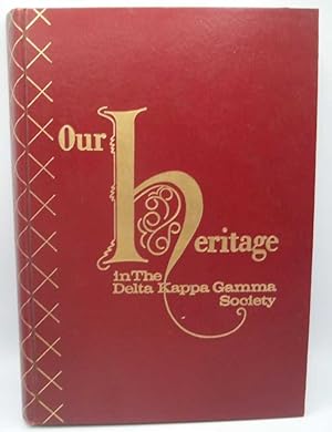 Image du vendeur pour Our Heritage in the Delta Kappa Gamma Society mis en vente par Easy Chair Books