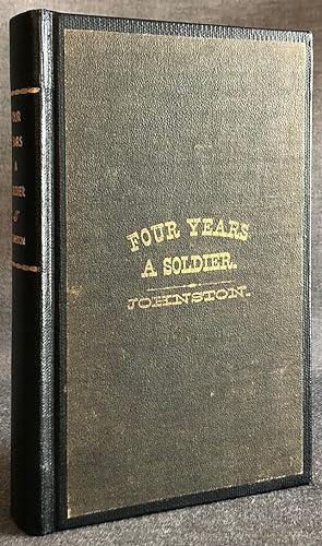 FOUR YEARS A SOLDIER by David E. Johnston, A Member of Company "D," Seventh Virginia Infantry, an...