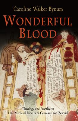 Imagen del vendedor de Wonderful Blood: Theology and Practice in Late Medieval Northern Germany and Beyond (Paperback or Softback) a la venta por BargainBookStores