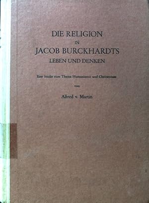 Imagen del vendedor de Die Religion in Jacob Burckhardts. Leben und Denken. Eine Studie zum Thema Humanismus und Christentum; a la venta por books4less (Versandantiquariat Petra Gros GmbH & Co. KG)