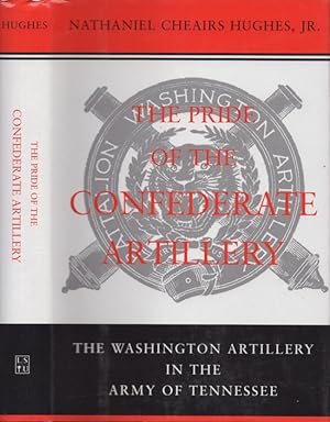 Image du vendeur pour The Pride of the Confederate Artillery The Washington Artillery in the Army of Tennessee mis en vente par Americana Books, ABAA