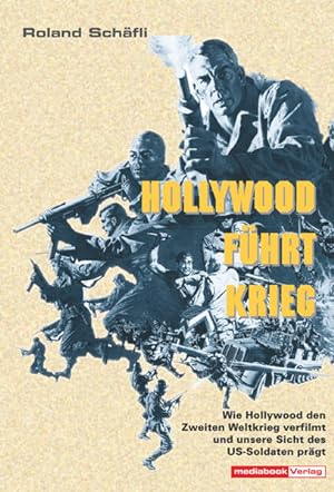 Hollywood führt Krieg : so verfilmt Hollywood den Zweiten Weltkrieg ; eine Anthologie der Kriegsf...