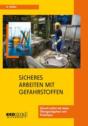 Sicheres Arbeiten mit Gefahrstoffen. Schnell erklärt mit vielen Übungsaufgaben u. Praxistipps.