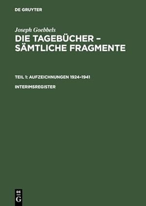 Seller image for Die Tagebcher von Joseph Goebbels. Smtliche Fragmente. Teil I: Aufzeichnungen 1924 - 1941. Interimsregister. for sale by Antiquariat Thomas Haker GmbH & Co. KG