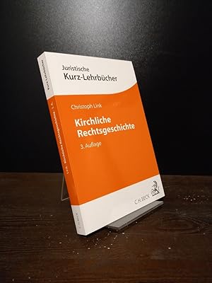 Kirchliche Rechtsgeschichte. Kirche, Staat und Recht in der europäischen Geschichte von den Anfän...