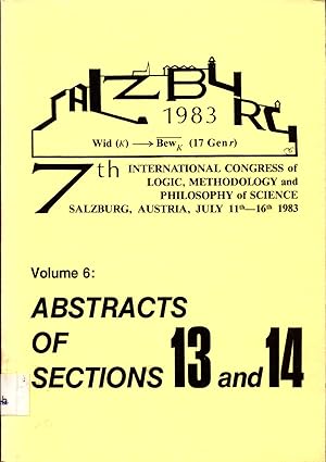 Bild des Verkufers fr Abstracts of the 7th International Congress of Logic, Methodology and Philosohpy of Science Salzburg, July 11th - 16th, 1983 Volume 6 : Abstracts of Sections 13 and 14 zum Verkauf von avelibro OHG