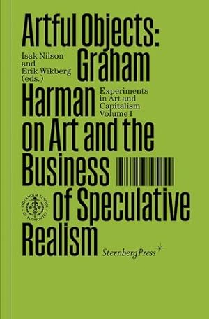 Seller image for Artful Objects: Graham Harman on Art and the Business of Speculative Realism (Sternberg Press / Experiments in Art and Capitalism) by Harman, Graham [Paperback ] for sale by booksXpress