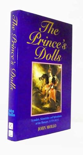 The Prince's Dolls. Scandals, Skirmishes and Splendours of the First British Hussars 1793-1815