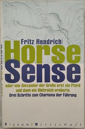 Horse Sense: Oder wie Alexander der Große erst ein Pferd und dann ein Weltreich eroberte.