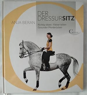 Bild des Verkufers fr Der Dressursitz: Richtig sitzen, feiner reiten, gesunder Pferdercken. zum Verkauf von KULTur-Antiquariat