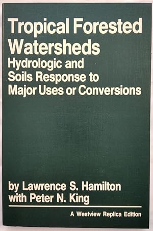 Tropical Forested Watersheds. Hydrologic and Soils Response to Major Uses or Conversions.