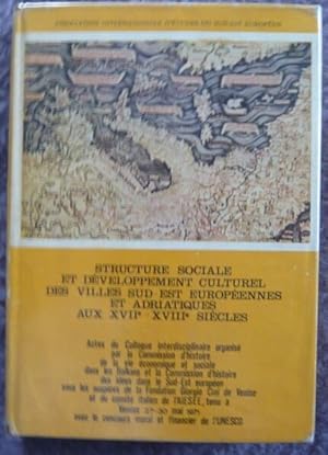 Seller image for Structure sociale et dveloppement culturel des villes sud-est europennes et adriatiques aux XVIIe-XVIIIe sicles for sale by Librairie Sedon