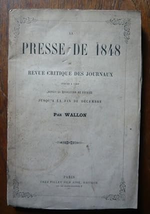 Seller image for La presse de 1848 ou revue critique des journaux publis  Paris depuis la Rvolution de fvrier jusqu' la fin dcembre for sale by Librairie Sedon