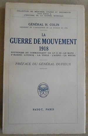 La Guerre de Mouvement 1918 - souvenirs du commandant de l’I.D. 62 : le Matz – 2ème Marne – L’Our...