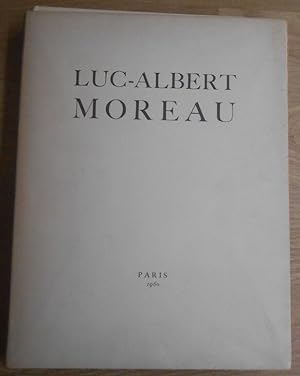 Luc-Albert Moreau vu par ses amis. Suivi d'extrait de son livre sur la Lithographie et de seize l...