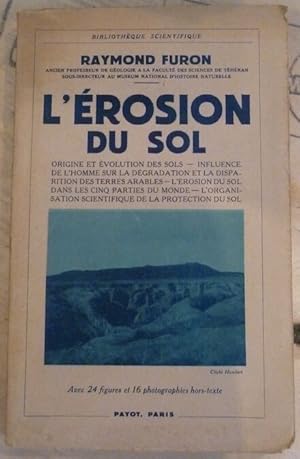 Image du vendeur pour L?Erosion du Sol - Origine et volution des sols; Influence de l'homme sur la dgradation et la disparition des terres arables; L'rosion du sol dans les cinq parties du monde; L'organisation scientifique de la protection du sol mis en vente par Librairie Sedon