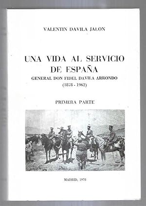 Imagen del vendedor de VIDA AL SERVICIO DE ESPAA - UNA. GENERAL DON FIDEL DAVILA ARRONDO (1878-1962) PRIMERA PARTE a la venta por Desvn del Libro / Desvan del Libro, SL