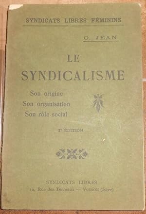 Le Syndicalisme - Son origine. Son organisation. Son but. Son rôle social