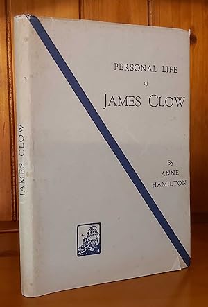 PERSONAL LIFE OF JAMES CLOW A Memoir by Anne Hamilton