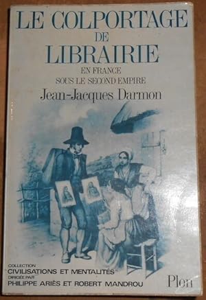 Bild des Verkufers fr Le Colportage de Librairie en France sous le Second Empire zum Verkauf von Librairie Sedon