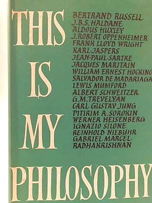 Imagen del vendedor de This is My Philosophy Twenty of the World's Outstanding Thinkers reveal the Deepest Meanings the have found in Life a la venta por World of Rare Books
