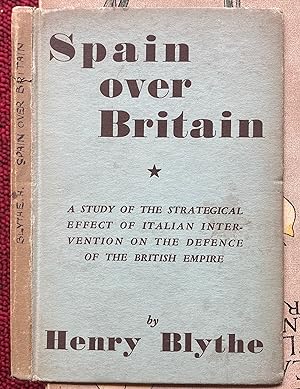 SPAIN OVER BRITAIN. A STUDY OF THE STRATEGICAL EFFECT OF ITALIAN INTERVENTION ON THE DEFENCE OF T...