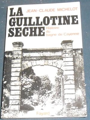 Seller image for La Guillotine Sche ?Histoire du bagne de Cayenne for sale by Librairie Sedon