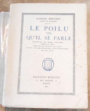 Seller image for Le Poilu Tel qu?il se parle - Dictionnaire des termes populaires rcents et neufs employs aux armes en 1914-1918 tudis dans leur tymologie leur dveloppement et leur usage for sale by Librairie Sedon