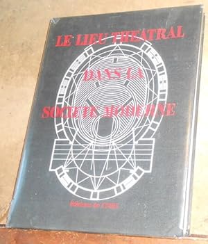 Bild des Verkufers fr Le Lieu Thtral dans la Socit Moderne zum Verkauf von Librairie Sedon