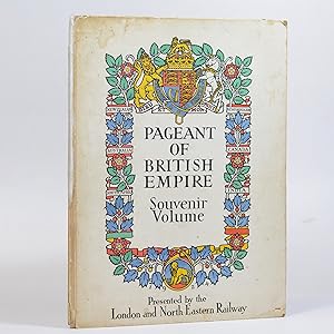 Pageant of British Empire Souvenir Volume. Presented by the London and North Eastern Railway