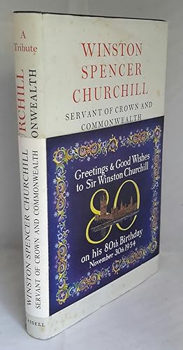 Immagine del venditore per Winston Spencer Churchill. Servant of Crown and Commonwealth. A Tribute by Various Hands Presented to Him on His Eightieth Birthday. FIRST EDITION WITH SCARCE WRAPAROUND BAND CONTAINING BIRTHDAY GREETINGS FOR WINSTON CHURCHILL. venduto da Addyman Books