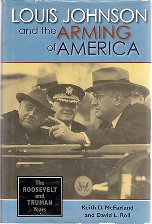 Bild des Verkufers fr Louis Johnson and the Arming of America: The Roosevelt and Truman Years zum Verkauf von Dorley House Books, Inc.