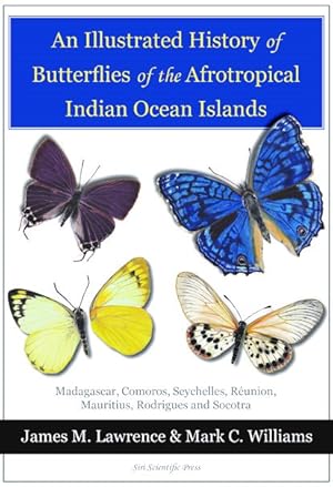 Bild des Verkufers fr An Illustrated History of Butterflies of the Afrotropical Indian Ocean Islands: Madagascar, Comoros, Seychelles, Reunion, Mauritius, Rodrigues and Socotra zum Verkauf von PEMBERLEY NATURAL HISTORY BOOKS BA, ABA