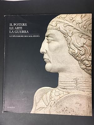 Il potere, le arti, la guerra. Lo splendore dei Malatesta. A cura di Donati Angela. Electa. 2001