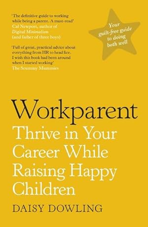 Bild des Verkufers fr Workparent : The Complete Guide to Succeeding on the Job, Staying True to Yourself, and Raising Happy Kids zum Verkauf von AHA-BUCH GmbH