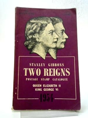 Bild des Verkufers fr Stanley Gibbons "Two Reigns" Priced Catalogue of King George VI And Queen Elizabeth II Postage Stamps 1954 zum Verkauf von World of Rare Books