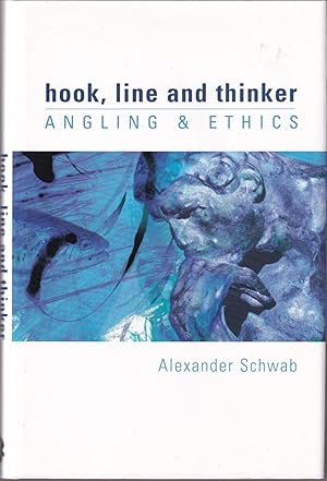 Seller image for HOOK, LINE AND THINKER: ANGLING & ETHICS. By Alexander Schwab. for sale by Coch-y-Bonddu Books Ltd