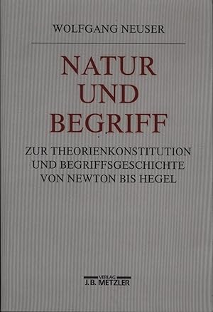 Immagine del venditore per Natur und Begriff: Studien zur Theoriekonstitution und Begriffsgeschichte von Newton bis Hegel venduto da Antiquariat Kastanienhof
