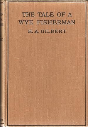 Bild des Verkufers fr THE TALE OF A WYE FISHERMAN. By H.A. Gilbert. First edition. zum Verkauf von Coch-y-Bonddu Books Ltd
