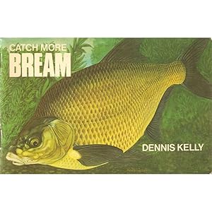 Seller image for CATCH MORE BREAM. By Dennis Kelly. for sale by Coch-y-Bonddu Books Ltd