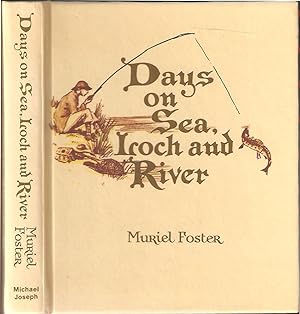 Bild des Verkufers fr DAYS ON SEA, LOCH AND RIVER: A FISHING DIARY COMPILED AND ILLUSTRATED BY MURIEL FOSTER BETWEEN 1913 AND 1928. zum Verkauf von Coch-y-Bonddu Books Ltd