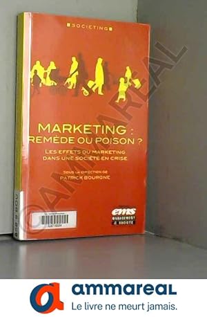 Seller image for Marketing : remde ou poison ?: Les effets du marketing dans une socit en crise. for sale by Ammareal