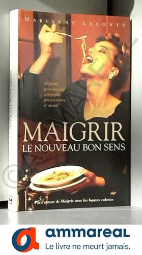 Seller image for Maigrir, le nouveau bon sens : rgime gourmand, aliments protecteurs et sant for sale by Ammareal