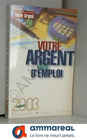Bild des Verkufers fr Votre argent mode d'emploi 2003 zum Verkauf von Ammareal