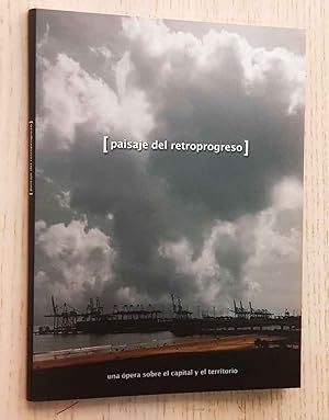 PAISAJE DEL RETROPROGRESO. Una ópera sobre el capital y el territorio