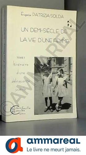 Seller image for Un demi-sicle de la vie d'une femme 1950-2000. Tome 1, Itinraire d'une dlinquante juvnile for sale by Ammareal